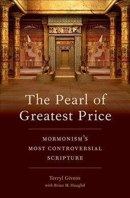 The Pearl of Greatest Price: Mormonisms Most Controversial Scripture (Hardcover)