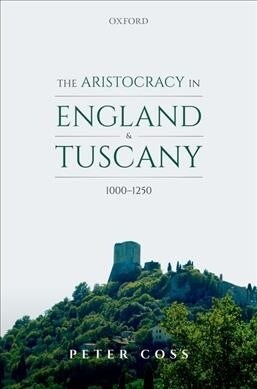 The Aristocracy in England and Tuscany, 1000 - 1250 (Hardcover)