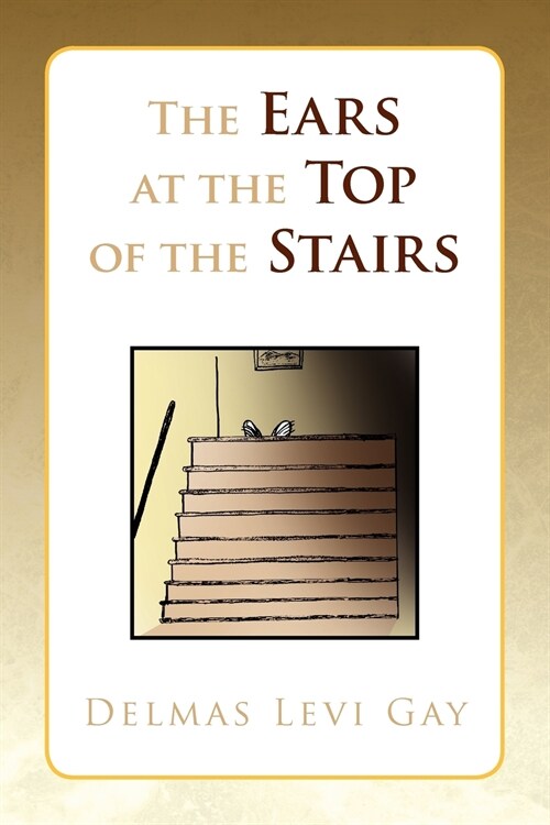 The Ears at the Top of the Stairs (Paperback)