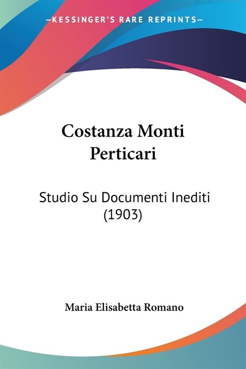 Costanza Monti Perticari: Studio Su Documenti Inediti (1903) (Paperback)