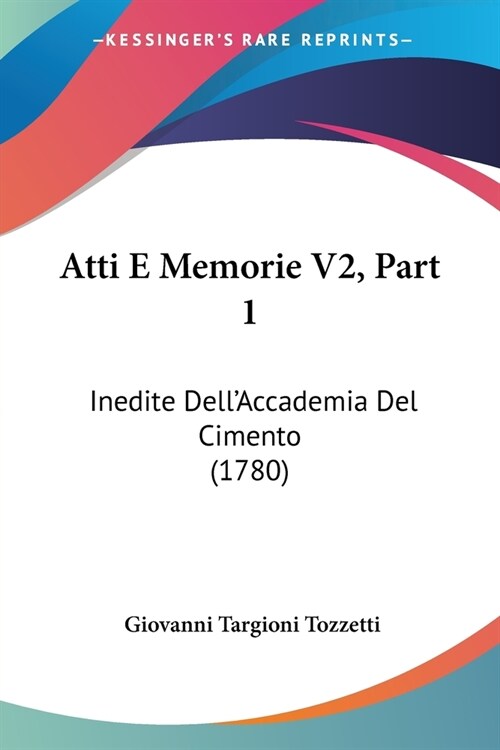 Atti E Memorie V2, Part 1: Inedite DellAccademia Del Cimento (1780) (Paperback)