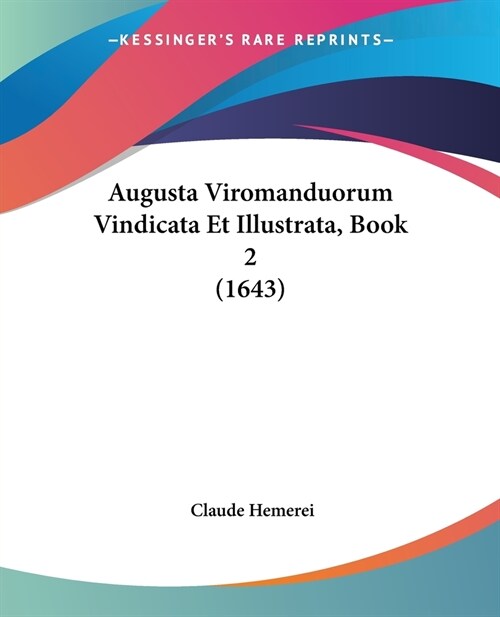 Augusta Viromanduorum Vindicata Et Illustrata, Book 2 (1643) (Paperback)