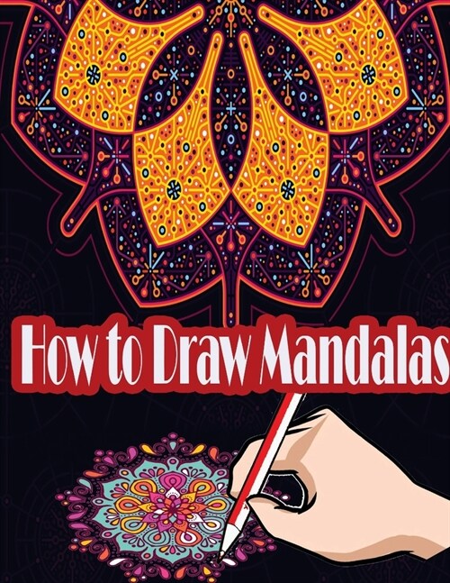 How to Draw Mandalas: How to Draw, Paint and Color Expressive Mandala Art (Paperback)