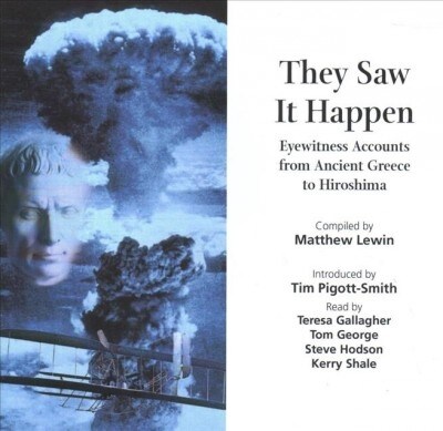 They Saw It Happen: Eyewitness Accounts from Ancient Greece to Hiroshima (Audio CD)