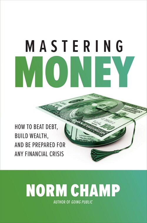 Mastering Money: How to Beat Debt, Build Wealth, and Be Prepared for Any Financial Crisis (Hardcover)