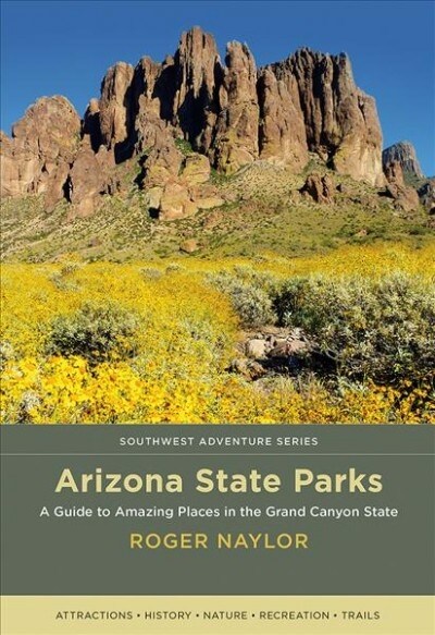 Arizona State Parks: A Guide to Amazing Places in the Grand Canyon State (Paperback)