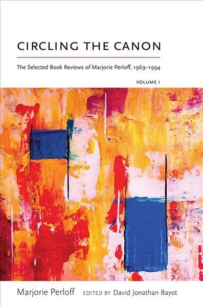 Circling the Canon, Volume I: The Selected Book Reviews of Marjorie Perloff, 1969-1994 (Hardcover)