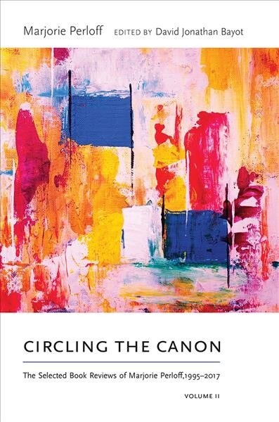 Circling the Canon, Volume II: The Selected Book Reviews of Marjorie Perloff, 1995-2017 (Hardcover)