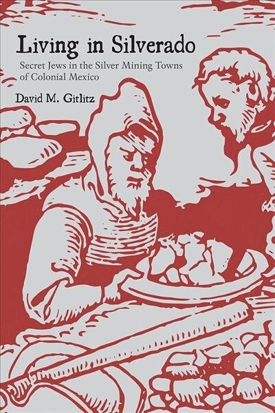 Living in Silverado: Secret Jews in the Silver Mining Towns of Colonial Mexico (Hardcover)