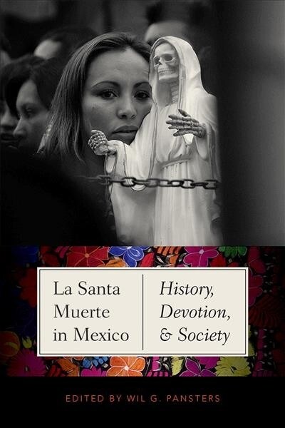 La Santa Muerte in Mexico: History, Devotion, and Society (Hardcover)