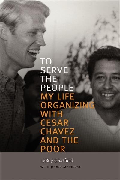 To Serve the People: My Life Organizing with Cesar Chavez and the Poor (Hardcover)