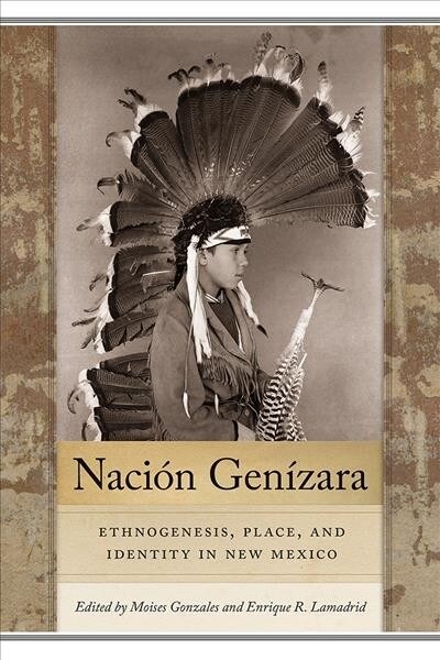Naci? Gen?ara: Ethnogenesis, Place, and Identity in New Mexico (Hardcover)
