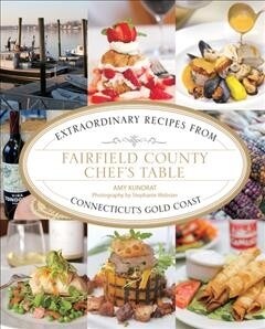 Fairfield County Chefs Table: Extraordinary Recipes from Connecticuts Gold Coast (Paperback)