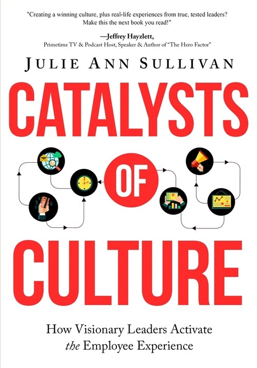 Catalysts of Culture: How Visionary Leaders Activate the Employee Experience (Paperback)
