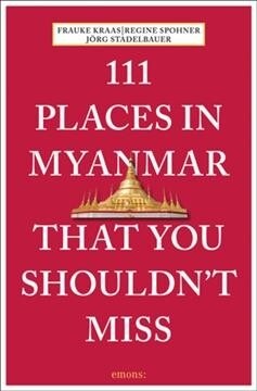 111 Places in Myanmar That You Shouldnt Miss (Paperback)