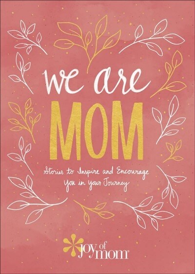 We Are Mom: Stories to Inspire and Encourage You in Your Journey (Hardcover)