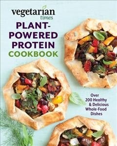 Vegetarian Times Plant-Powered Protein Cookbook: Over 200 Healthy & Delicious Whole-Food Dishes (Paperback)