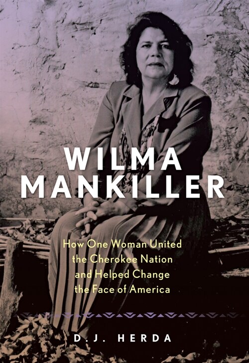 Wilma Mankiller: How One Woman United the Cherokee Nation and Helped Change the Face of America (Hardcover)