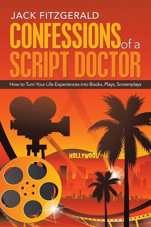 Confessions of a Script Doctor: How to Turn Your Life Experiences Into Books, Plays, Screenplays (Paperback)