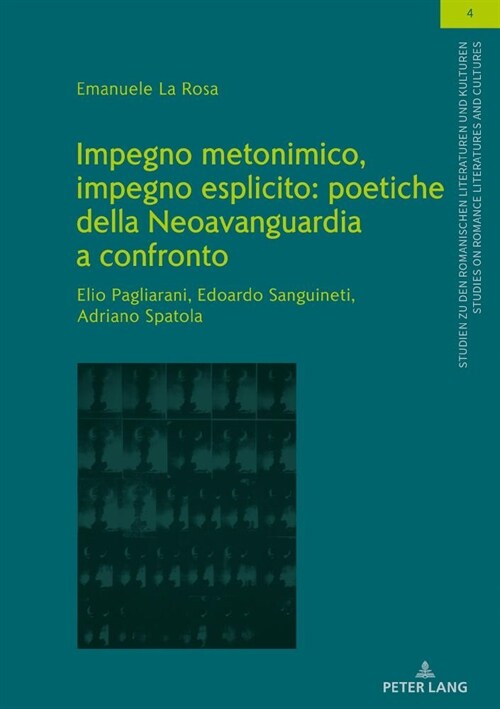 Impegno Metonimico, Impegno Esplicito: Poetiche Della Neoavanguardia a Confronto.: Elio Pagliarani, Edoardo Sanguineti, Adriano Spatola. (Hardcover)