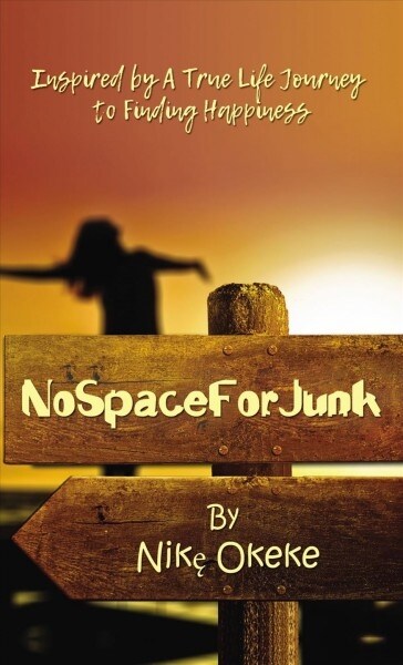 No Space for Junk: Inspired by a True Life Journey to Finding Happiness (Paperback)