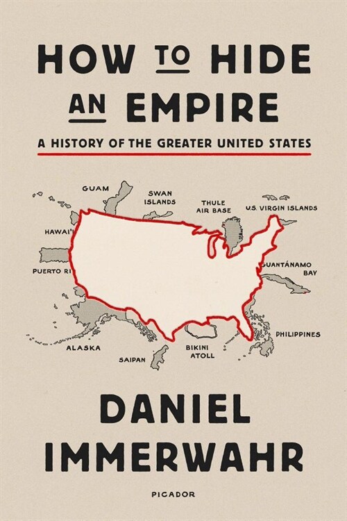 How to Hide an Empire: A History of the Greater United States (Paperback)
