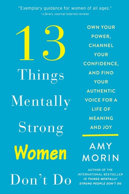 13 Things Mentally Strong Women Dont Do: Own Your Power, Channel Your Confidence, and Find Your Authentic Voice for a Life of Meaning and Joy (Paperback)