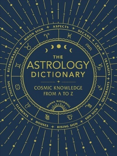 The Astrology Dictionary: Cosmic Knowledge from A to Z (Hardcover)