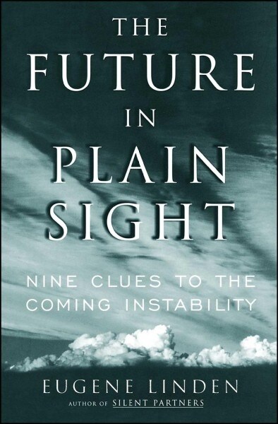 The Future in Plain Sight: Nine Clues to the Coming Instability (Paperback)