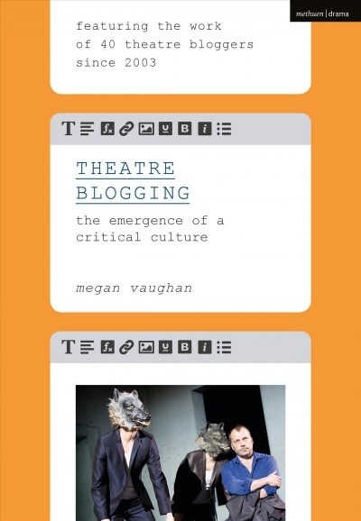 Theatre Blogging : The Emergence of a Critical Culture (Paperback)