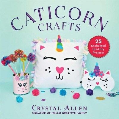 Caticorn Crafts: 25 Purr-Fectly Enchanted Projects (Hardcover)