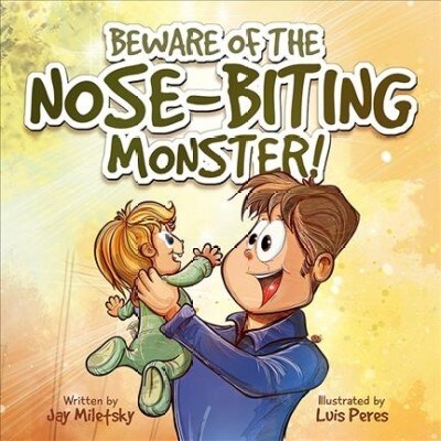 Beware of the Nose-Biting Monster!: A Cautionary Tale for the Petrified Parents (Hardcover)