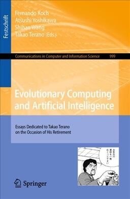 Evolutionary Computing and Artificial Intelligence: Essays Dedicated to Takao Terano on the Occasion of His Retirement (Paperback, 2019)