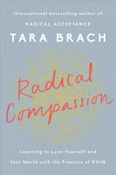 Radical Compassion: Learning to Love Yourself and Your World with the Practice of Rain (Hardcover)