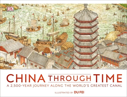 China Through Time: A 2,500-Year Journey Along the Worlds Greatest Canal (Hardcover)