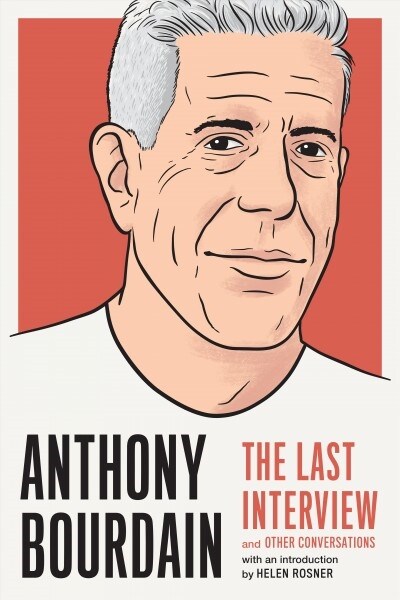 Anthony Bourdain: The Last Interview: And Other Conversations (Paperback)