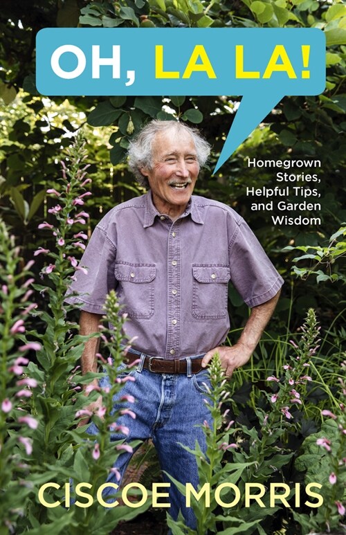 Oh, La La!: Homegrown Stories, Helpful Tips, and Garden Wisdom (Paperback)