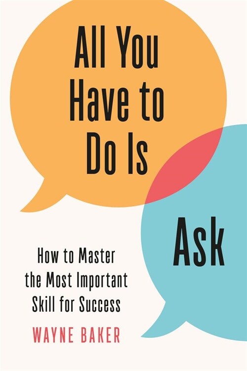 All You Have to Do Is Ask: How to Master the Most Important Skill for Success (Hardcover)