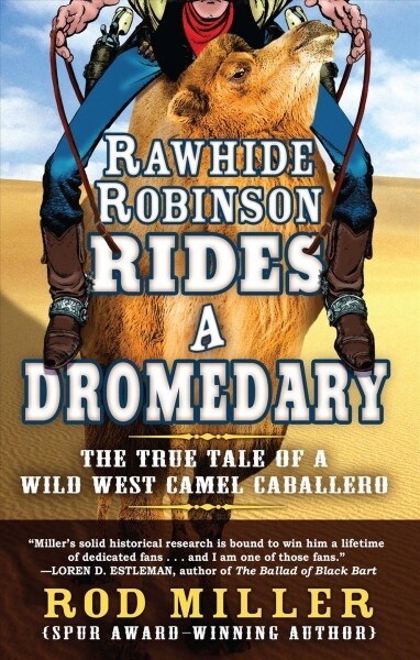 Rawhide Robinson Rides a Dromedary: The True Tale of a Wild West Camel Caballero (Paperback)