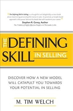 The Defining Skill in Selling: Discover how a new model will catapult you towards your potential in selling (Paperback)