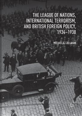 The League of Nations, International Terrorism, and British Foreign Policy, 1934-1938 (Paperback)