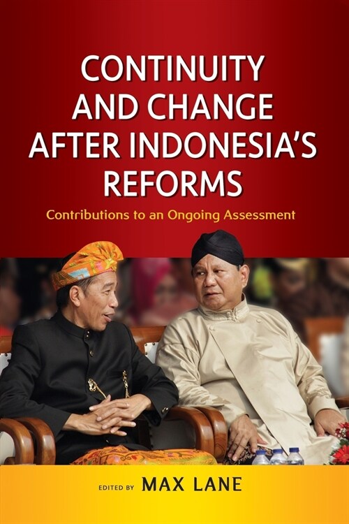 Continuity and Change After Indonesias Reforms: Contributions to an Ongoing Assessment (Paperback)