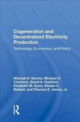 Cogeneration And Decentralized Electricity Production : Technology, Economics, And Policy (Hardcover)