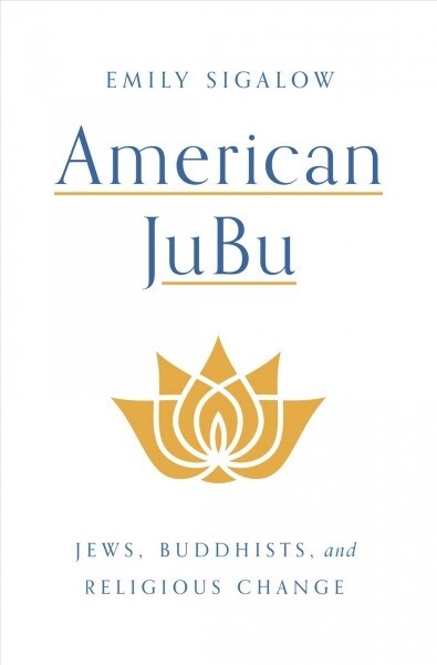 American Jewbu: Jews, Buddhists, and Religious Change (Hardcover)