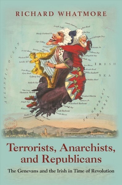 Terrorists, Anarchists, and Republicans: The Genevans and the Irish in Time of Revolution (Hardcover)