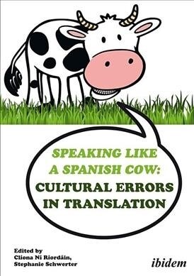 Speaking Like a Spanish Cow: Cultural Errors in Translation (Paperback)