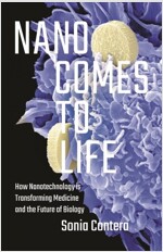 Nano Comes to Life: How Nanotechnology Is Transforming Medicine and the Future of Biology (Hardcover)