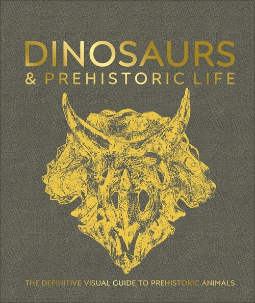 Dinosaurs and Prehistoric Life : The definitive visual guide to prehistoric animals (Hardcover)