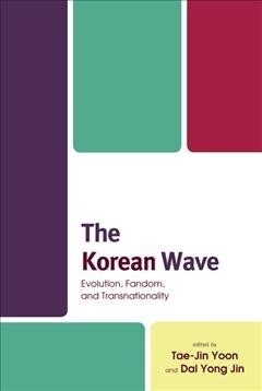 The Korean Wave: Evolution, Fandom, and Transnationality (Paperback)