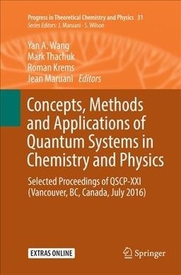 Concepts, Methods and Applications of Quantum Systems in Chemistry and Physics: Selected Proceedings of Qscp-XXI (Vancouver, Bc, Canada, July 2016) (Paperback, Softcover Repri)